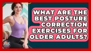 What Are the Best Posture Correction Exercises for Older Adults? | Senior Fitness Simplified News