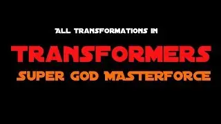 All transformations in Transformers: Super God Masterforce