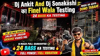 Dj Ankit & Dj Sonakashi Final Testing Video 24 Bass Testing Vlog with Himanshu