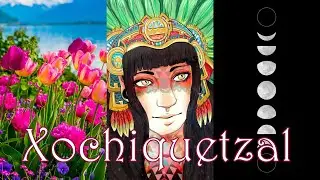 🌼 XOCHIQUETZAL, la Seduttrice degli Aztechi 🌼