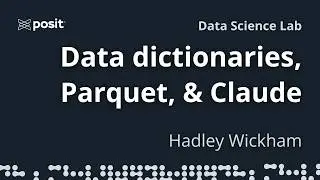 Data dictionaries, parquet, & Claude | Hadley Wickham | Data Science Lab