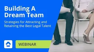 Building a Dream Team: Strategies for Attracting and Retaining the Best Legal Talent
