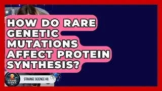 How Do Rare Genetic Mutations Affect Protein Synthesis? - Strange Science HQ