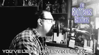 You've Lost That Lovin' Feelin' (Cover)