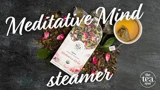 The Tea Spot&rsquo;s Meditative Mind Steamer & Why it's so Aromatic!