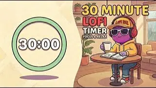 🎧 30 Minute LoFi Timer ☕ Calm Study & Focus Music | Classroom & Deep Work