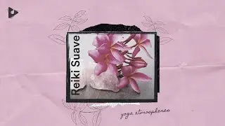 Reiki Suave - 10 Hours of Relaxing Ambience to Meditate | Yoga Atmospheres | Lullify &infin; 454