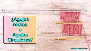 &iquest;Agujas Rectas o Agujas Circulares? Comparativa, Uso y Mi Opini&oacute;n Sobre Cada Una de Ellas