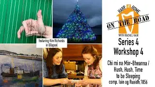 HARP at HOME - SERIES 4 - Workshop 4 - Ch&igrave; mi na M&ograve;r-Bheanna / Hush, Hush, Time to be Sleeping