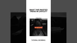Wasted Trend Tutorial CapCut