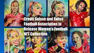 Credit Suisse and Swiss Football Association to Release Women's Football NFT Collection