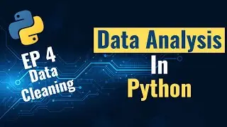 Data Analysis with Python for Beginners - Ep 4: Data Cleaning