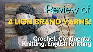 Review | 4 Lion Brand Yarns | Testing with Crochet and Knitting (Continental and English)