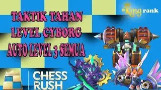 TRIK CYBORG TAHAN LEVEL !!! AUTO LEVEL 3 SEMUA !!! CHESS RUSH KING RANK #4