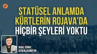 K&Uuml;RTLERİN ROJAVA'DA Hİ&Ccedil; BİR ŞEYLERİ YOKTU