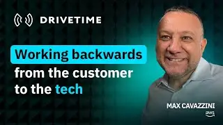 Drivetime Podcast: S1 E12 - Working backwards from the customer to the tech