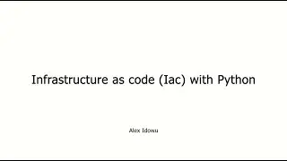 Infrastructure As Code (IAC) with Python - Alex Idowu