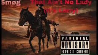 Sm&oslash;g-That Ain&rsquo;t No Lady (It&rsquo;s Larry)