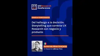 Del hallazgo a la decisión: Storytelling que conecta UX Research con negocio  - Fernando Guajardo