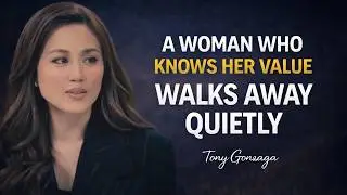 A Woman Who Knows Her Value Walks Away Quietly | Tony Gonzaga  Motivational Speech