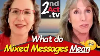 Dating Over 50: Why Do People Give Mixed Messages? How to Handle Mixed Signals and What They Mean!