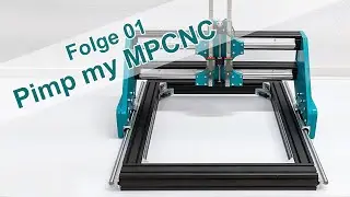 Folge 01 -  Pimp my MPCNC    (Ep 009*)