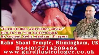 Guruji Indian Astrologer advise- How To Get Your Ex Love Back By Ancient Vedic Mantras | Prayers
