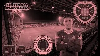 FOOTBALL MANAGER 2018 | HEARTS FC | EPISODE 2 | FIRST SIGNING!!!