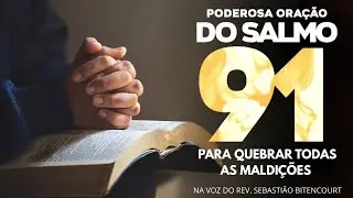 PODEROSA ORAÇÃO DO SALMO 91 PARA QUEBRAR TODAS MALDIÇÕES 