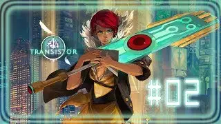 Transistor #02 Let's Play RU