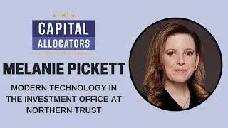 Melanie Pickett &ndash; Modern Technology in the Investment Office at Northern Trust (Capital...