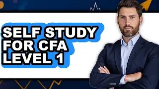 How to Self Study for CFA Level 1: Step By Step Guide