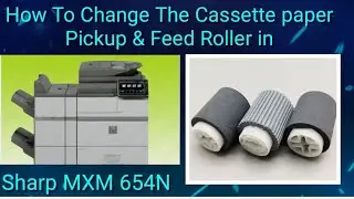 How To Change The Cassette paper Pickup & Feed Roller in Sharp MXM 654N