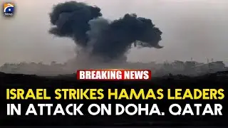 Israel targets Hamas leadership in attack on Qatar&rsquo;s Doha | Geo News English