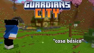 CONSTRUI UMA SIMPLES CASA NO NOVO SERVIDOR -GUARDIANS CITY-
