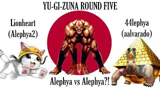 Yu-Gi-Zuna Round 5 - Alephya vs Alephya???