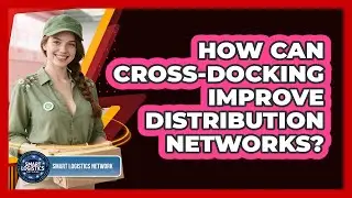 How Can Cross-docking Improve Distribution Networks? - Smart Logistics Network