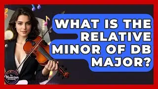 What Is The Relative Minor Of Db Major? - The Musician Encyclopedia