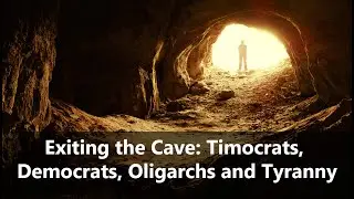 Escaping the Brave New World Ep. 10: Exiting the Cave: Timocrats, Democrats, Oligarchs and Tyranny