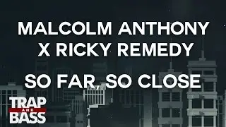 Malcolm Anthony x Ricky Remedy - So Far, So Close [FREE DL]