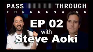 Pass-Through Frequencies EP02 | Guest: Steve Aoki