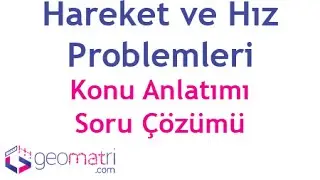 Hareket ve Hız Problemleri - Konu Anlatımı ve Soru Çözümü
