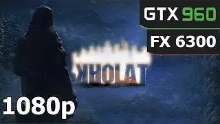 Kholat : GTX 960 - FX 6300 [ 1080P - ULTRA ]