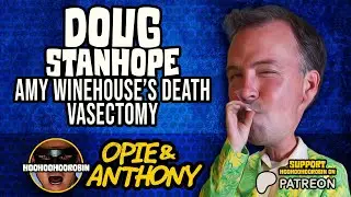 Opie & Anthony - Doug Stanhope - Amy Winehouse&rsquo;s Death, Movie Theaters, Vasectomy - July 2011