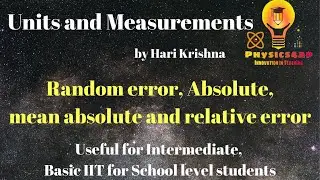 Random error, Absolute, mean absolute and Relative error: Units and Measurements