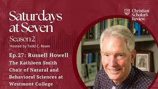 &ldquo;To Live with the Problem&rdquo; ft. Westmont College&rsquo;s Russell W. Howell I Saturdays at Seven S2 Ep.27