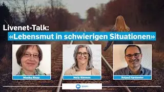15.03.2022 | Livenet-Talk: &laquo;Lebensmut in schwierigen Situationen&raquo;