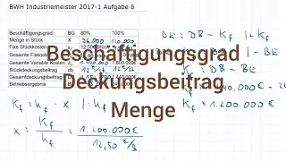 BWH Industriemeister Metall 2017-1 Frühjahr Aufgabe 6 - Beschäftigungsgrad, Deckungsbeitrag, Menge