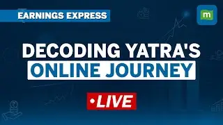 Live: Yatra Online's CEO- Dhruv Shringi Speaks About Q1 Fine Print And Strategy Ahead