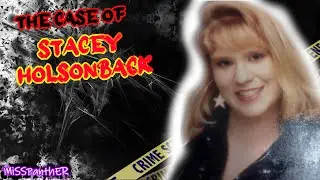 The Case of Stacey Brooke Holsonback - Who killed Stacey?